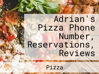 Adrian's Pizza Phone Number, Reservations, Reviews