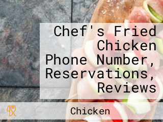 Chef's Fried Chicken Phone Number, Reservations, Reviews