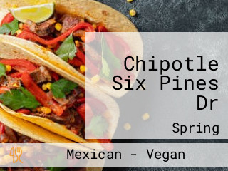 Chipotle Six Pines Dr