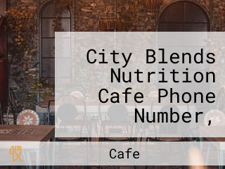 City Blends Nutrition Cafe Phone Number, Reservations, Reviews