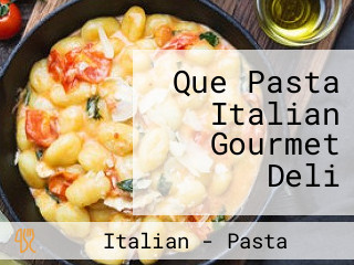 Que Pasta Italian Gourmet Deli