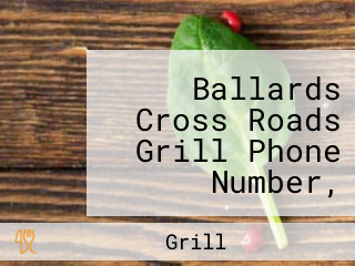 Ballards Cross Roads Grill Phone Number, Reservations, Reviews