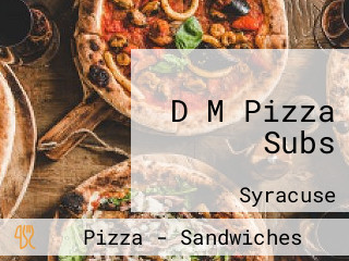 D M Pizza Subs