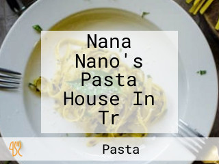 Nana Nano's Pasta House In Tr