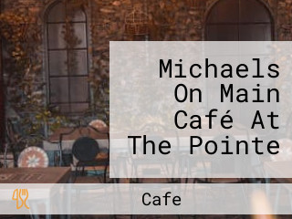 Michaels On Main Café At The Pointe