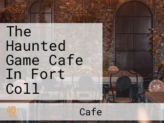 The Haunted Game Cafe In Fort Coll