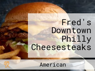 Fred's Downtown Philly Cheesesteaks