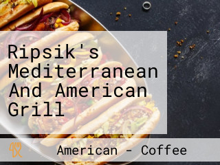 Ripsik's Mediterranean And American Grill