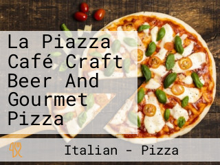 La Piazza Café Craft Beer And Gourmet Pizza