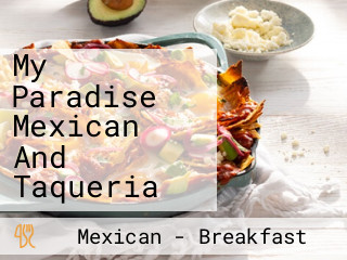 My Paradise Mexican And Taqueria