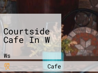 Courtside Cafe In W