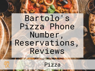 Bartolo's Pizza Phone Number, Reservations, Reviews