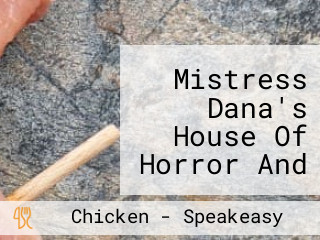 Mistress Dana's House Of Horror And Voodoo And Chicken Feet And Black Magick