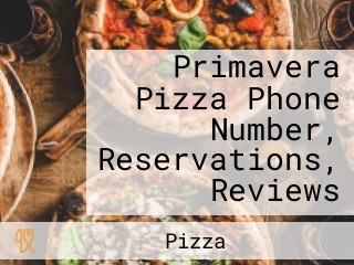 Primavera Pizza Phone Number, Reservations, Reviews