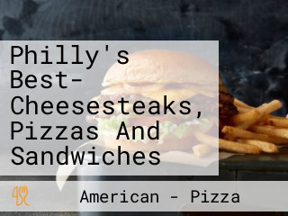 Philly's Best- Cheesesteaks, Pizzas And Sandwiches