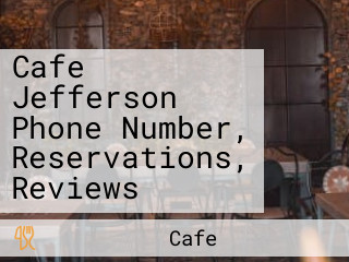 Cafe Jefferson Phone Number, Reservations, Reviews