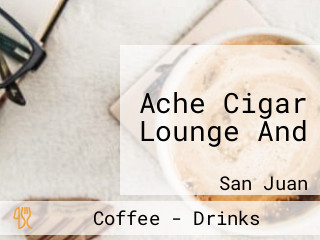 Ache Cigar Lounge And