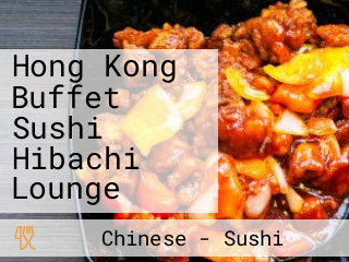 Hong Kong Buffet Sushi Hibachi Lounge