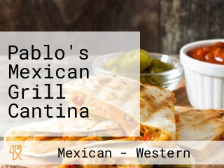 Pablo's Mexican Grill Cantina