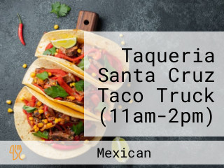 Taqueria Santa Cruz Taco Truck (11am-2pm) Jacoby St By Disposal Area.