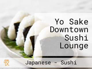 Yo Sake Downtown Sushi Lounge