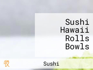 Sushi Hawaii Rolls Bowls