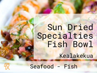 Sun Dried Specialties Fish Bowl