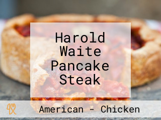 Harold Waite Pancake Steak