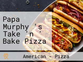 Papa Murphy 's Take 'n ' Bake Pizza