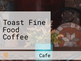 Toast Fine Food Coffee