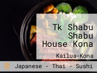 Tk Shabu Shabu House Kona