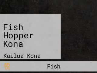 Fish Hopper Kona