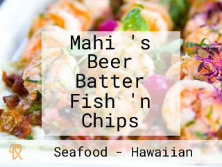 Mahi 's Beer Batter Fish 'n Chips