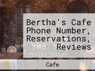 Bertha's Cafe Phone Number, Reservations, Reviews