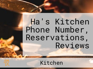 Ha's Kitchen Phone Number, Reservations, Reviews