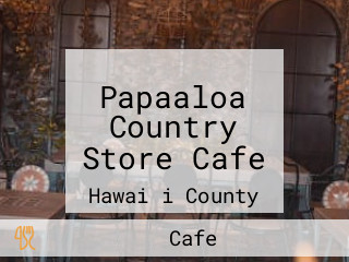 Papaaloa Country Store Cafe