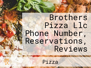 Brothers Pizza Llc Phone Number, Reservations, Reviews