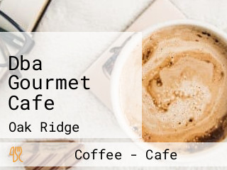 Dba Gourmet Cafe