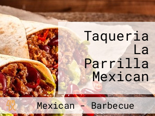 Taqueria La Parrilla Mexican