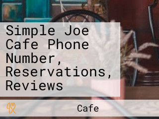 Simple Joe Cafe Phone Number, Reservations, Reviews