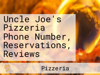 Uncle Joe's Pizzeria Phone Number, Reservations, Reviews