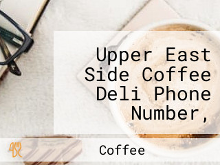 Upper East Side Coffee Deli Phone Number, Reservations, Reviews