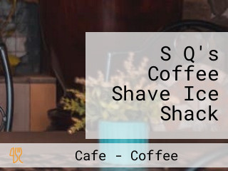 S Q's Coffee Shave Ice Shack