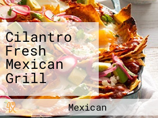 Cilantro Fresh Mexican Grill