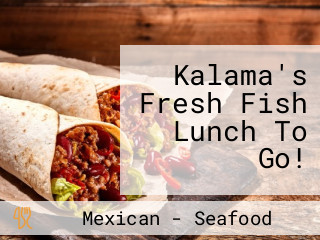 Kalama's Fresh Fish Lunch To Go!