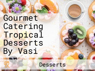 Gourmet Catering Tropical Desserts By Vasi