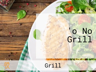 'o No Grill