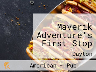 Maverik Adventure's First Stop