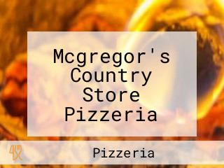 Mcgregor's Country Store Pizzeria