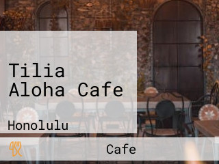 Tilia Aloha Cafe